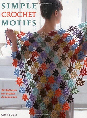 Crochet motifs simple crochet motifs: 20 patterns for stylish accessories: camille clavi:  9780811712767: amazon.com: yhqfdwa