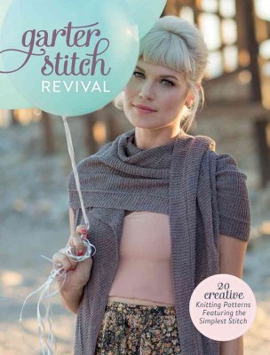 garter stitch revival : 20 creative knitting patterns featuring the  simplest stitch rmmeyvn