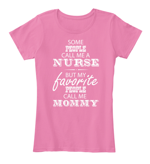 Mothers Day Nurse Funny Cute T Shirts - some people call me a nurse