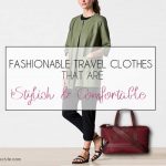 Fashionable travel clothes that are stylish and comfortable for
