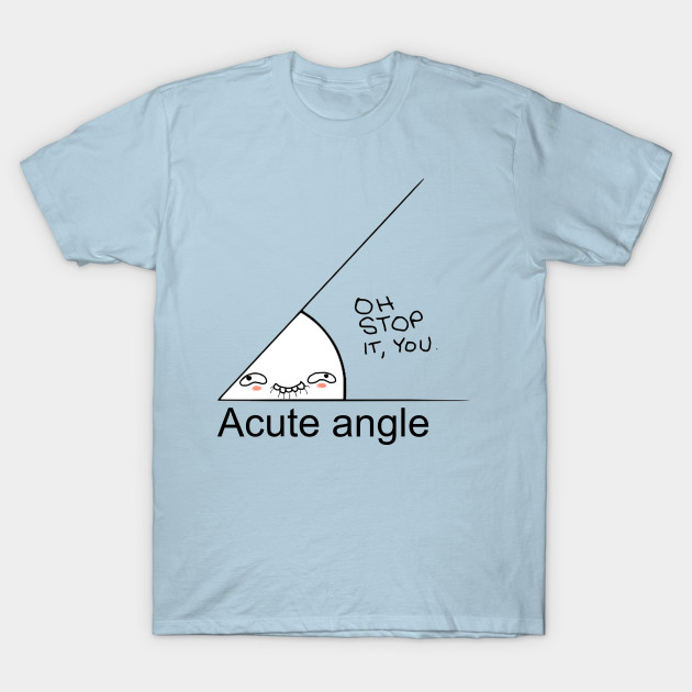 Acute Angle - Cute - T-Shirt | TeePublic